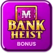 Bank Heist Bonus